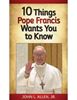 10 Things Pope Francis Wants You To Know