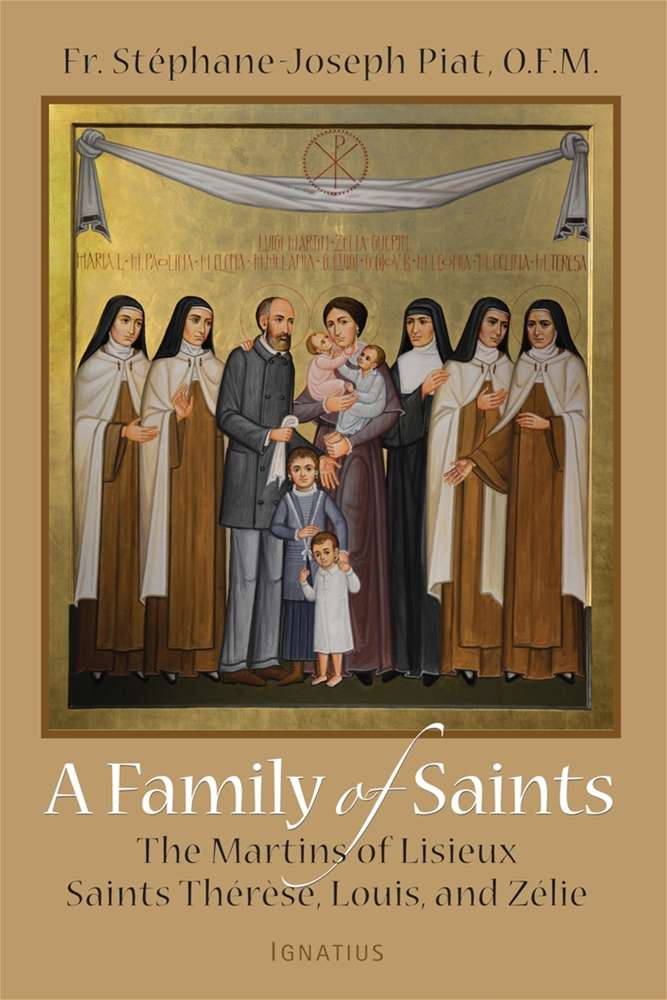 A Family of Saints The Martins of Lisieux Saints Therese, Louis, and Zelie