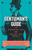 A Gentleman’s Guide to Manners, Sex, and Ruling the World How to Survive as a Man in the Age of Misandry– and Do So with Grace by S.K. Baskerville