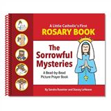 A Little Catholics First Rosary Book: The Sorrowful Mysteries Bead-by-Bead Picture Prayer Book