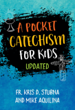 A Pocket Catechism for Kids, Updated   Kris D Stubna, Mike Aquilina