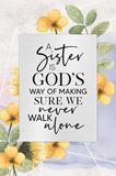 A Sister Is Gods Way of Making Sure We Never Walk Alone 6" x 9" Plaque