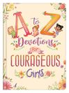 A To Z Devotions for Courageous Girls