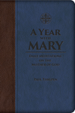 A Year with Mary: Daily Meditations on the Mother of God Author: Paul Thigpen, PhD