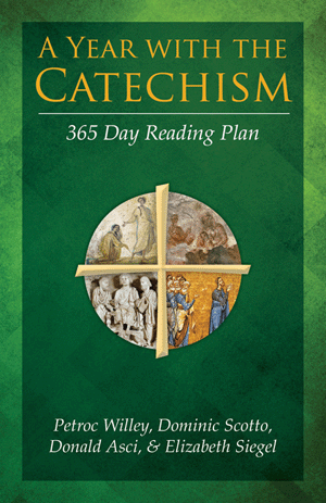 A Year with the Catechism 365 Day Reading Plan Petroc Willey, Dominic Scotto, Donald Asci, & Elizabeth Siegel