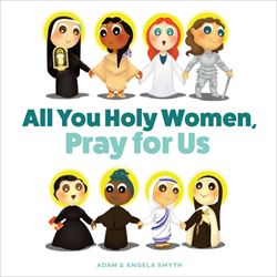 All You Holy Women, Pray for Us by Angela Smyth