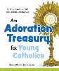 An Adoration Treasury for Young Catholics   Sr. Mary Bosco Davis, OSF, and Sr. M. Lissetta Gettinger, OSF Illustrated by Evie Schwartzbauer