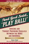 And God Said, "Play Ball!" Amusing And Thought-Provoking Parallels Between The Bible And Baseball