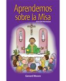 Aprendemos sobre la misa. Edición revisada Gerard Moore  Order code: SWLAMR | 978-1-61671-580-9 | Saddlestitched | 6 x 9 | Language: Spanish