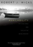 Availability The Challenge and the Gift of Being Present Author: Robert J. Wicks