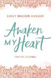 Awaken My Heart Prayer Journal, Hardcover
