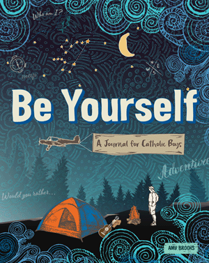 Be Yourself A Journal for Catholic Boys   Amy Brooks