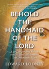 Behold the Handmaid of the Lord: A 10-Day Personal Retreat with St. Louis de Montfort’s True Devotion to Mary