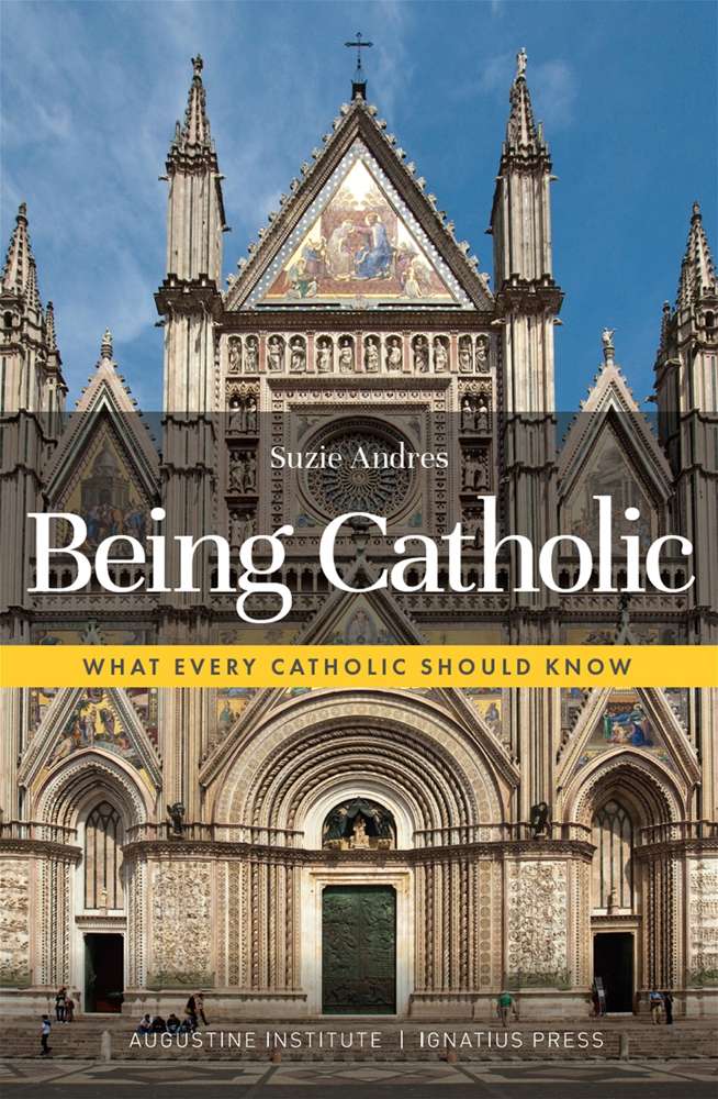Being Catholic: What Every Catholic Should Know By: Suzie Andres