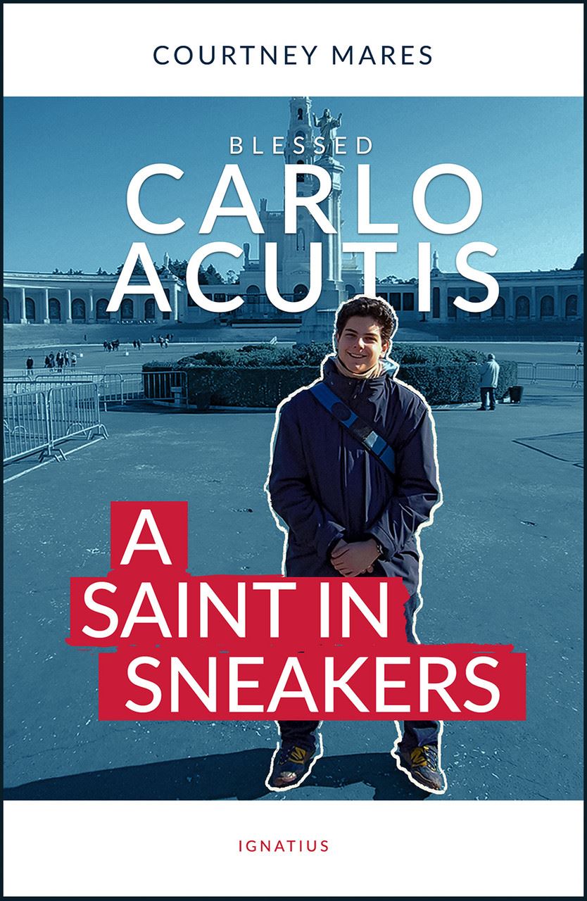 Blessed Carlo Acutis A Saint in Sneakers Author: Courtney Mares