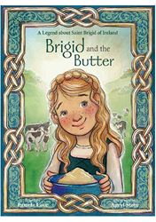 Brigid and the Butter: The Legend About St. Brigid of Ireland