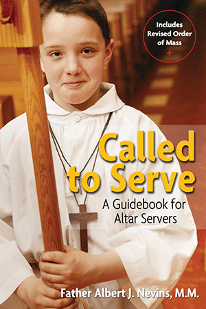 Called to Serve A Guidebook for Altar Servers Father Albert J. Nevins, M.M.