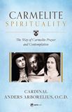 Carmelite Spirituality The Way of Carmelite Prayer and Contemplation