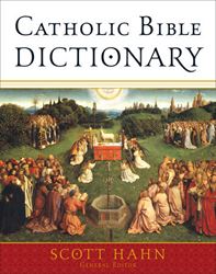 Catholic Bible Dictionary Edited by Scott Hahn