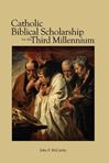 Catholic Biblical Scholarship for the Third Millennium