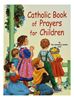 Catholic Book Of Prayers For Children A treasury of essential prayers for young believers. Illustrated in full color. Pages: 32 Author: REV. LAWRENCE G. LOVASIK, S.V.D. Size: 5 1/2 X 7 3/8 Color: ILLUSTRATED Binding: PAPERBACK