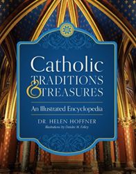 Catholic Traditions and Treasures An Illustrated Encyclopedia by Helen Hoffner