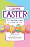 Celebrate Easter: 52 Fun Activities and Devotions for Kids