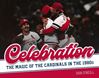 Celebration: The Magic of The Cardinals in the 1980's