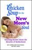 Chicken Soup for the New Moms Soul Touching Stories about the Miracles of Motherhood