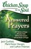 Chicken Soup for the Soul: Answered Prayers 101 Stories of Hope, Miracles, Faith, Divine Intervention, and the Power of Prayer