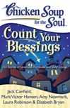 Chicken Soup for the Soul: Count Your Blessings 101 Stories of Gratitude, Fortitude, and Silver Linings