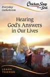 Chicken Soup for the Soul, Everyday Catholicism: Hearing God?s Answers in Our Lives