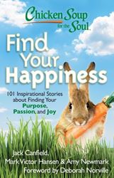Chicken Soup for the Soul: Find Your Happiness 101 Inspirational Stories about Finding Your Purpose, Passion, and Joy