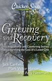 Chicken Soup for the Soul: Grieving and Recovery 101 Inspirational and Comforting Stories about Surviving the Loss of a Loved One