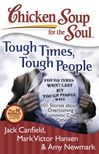 Chicken Soup for the Soul: Tough Times, Tough People 101 Stories about Overcoming the Economic Crisis and Other Challenges