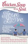 Chicken Soup for the Soul: True Love 101 Heartwarming and Humorous Stories about Dating, Romance, Love, and Marriage 