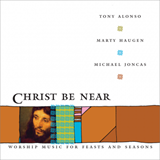 Christ Be Near by Marty Haugen , Tony Alonso