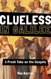 Clueless in Galilee A Fresh Take on the Gospels   Mac Barron