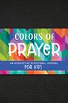 Colors of Prayer: An Interactive Devotional Journal for Kids