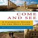 Come and See: A Catholic Guide to the Holy Land