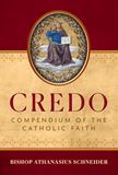 Credo Compendium of the Catholic Faith BY BISHOP ATHANASIUS SCHNEIDER