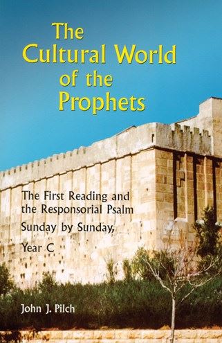 The Cultural World of the Prophets The First Reading and the Responsorial Psalm, Sunday by Sunday, Year C John J. Pilch