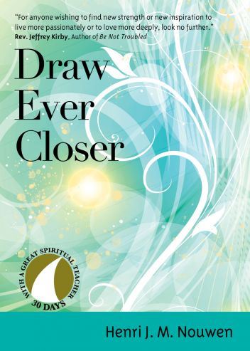 Draw Ever Closer Author: Henri J. M. Nouwen Edited by: Robert M. Hamma