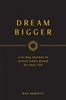 Dream Bigger A 21-Day Journey to Unlock Gods Dream for Your Life by Dan DeMatte