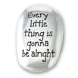 EVERY LITTLE THINGS...ALRIGHT THUMB STONE