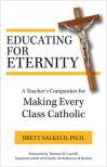 Educating for Eternity: A Teacher's Companion for Making Every Class Catholic