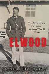 Elwood: The Story of a Catholic World War II Hero