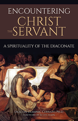 Encountering Christ the Servant A Spirituality of the Diaconate  Deacon Dominic Cerrato, Ph.D.