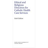 Ethical And Religious Directives For Catholic Health Care Services - Sixth Edition