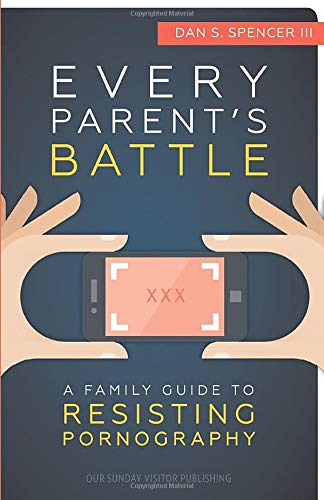 Every Parent's Battle: A Family Guide to Resisting Pornography